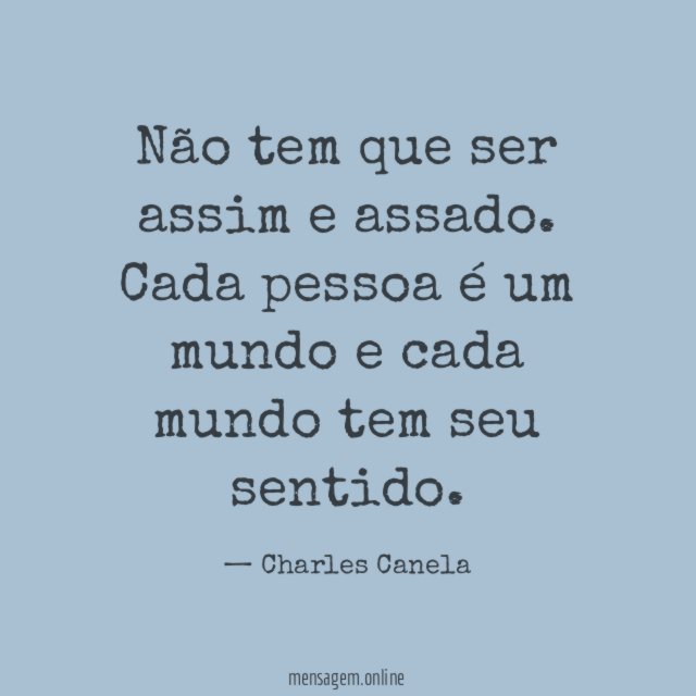 Não tem que ser assim e assado.