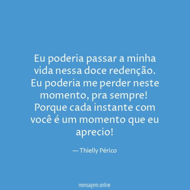 Eu poderia passar a minha vida nessa doce redenção
