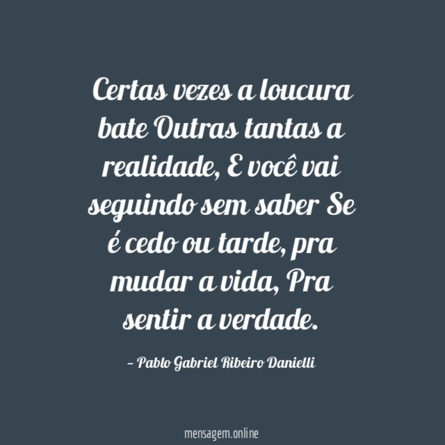 Certas vezes a loucura bate Outras tantas a realidade