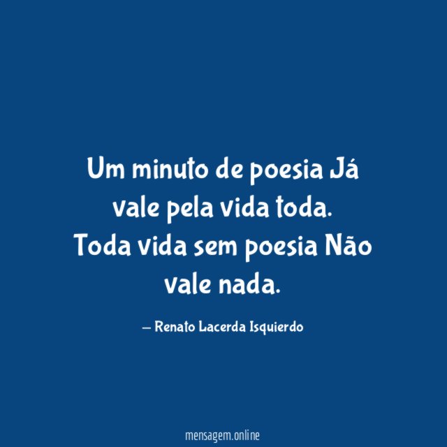 Um minuto de poesia Já vale pela vida toda