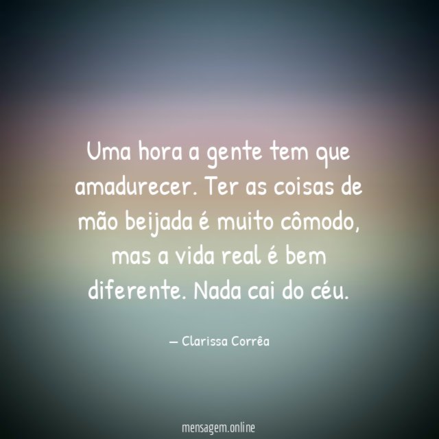 Uma hora a gente tem que amadurecer