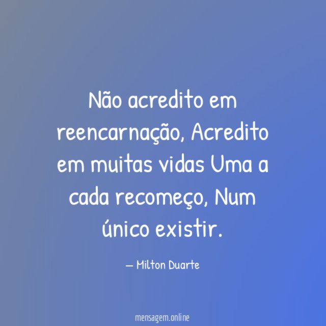 Não acredito em reencarnação