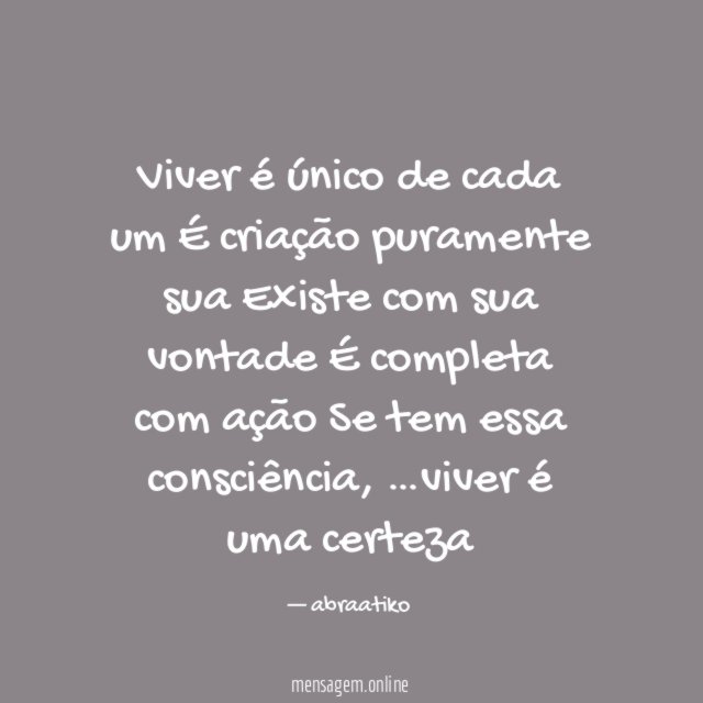 Viver é único de cada um É criação puramente