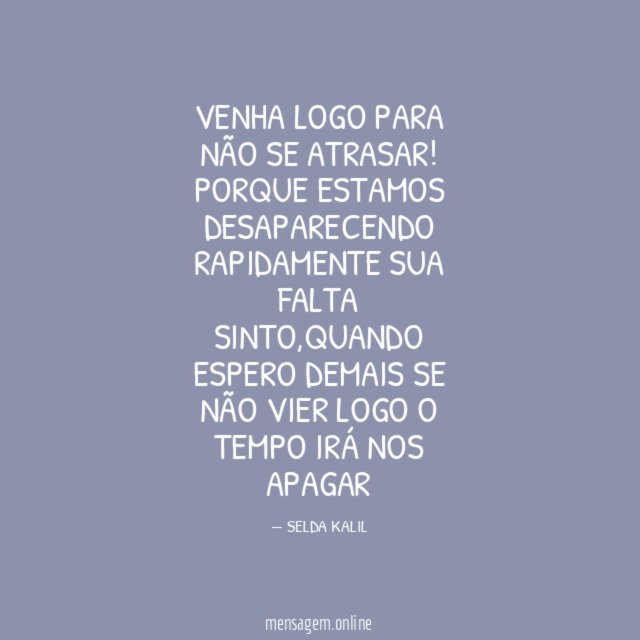 Venha logo para não se atrasar