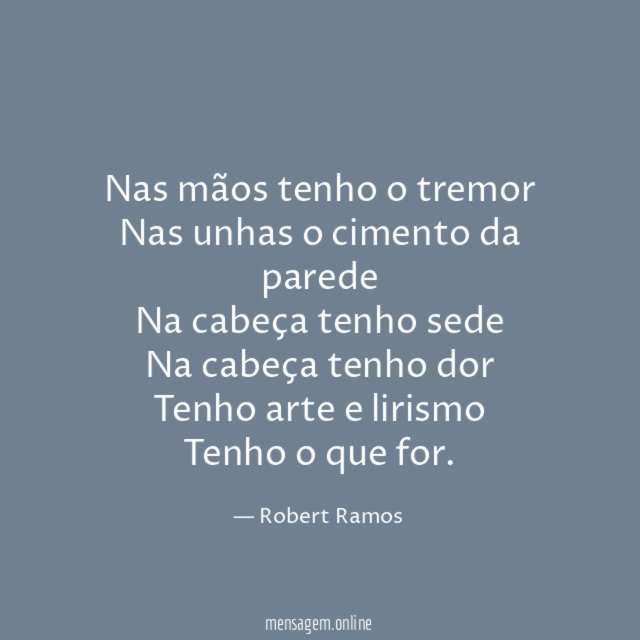 Nas mãos tenho o tremor Nas unhas o cimento