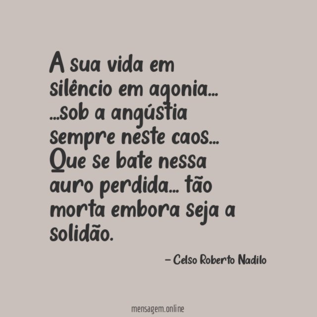 A sua vida em silêncio em agonia