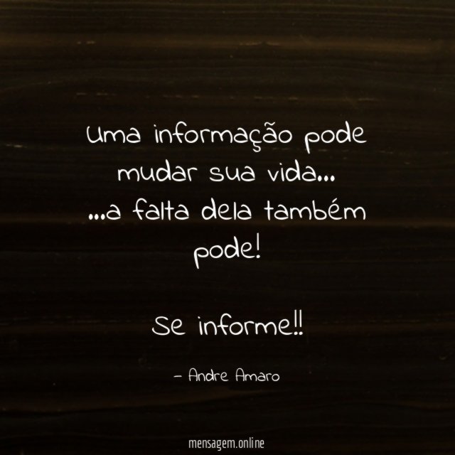 Uma informação pode mudar sua vida…