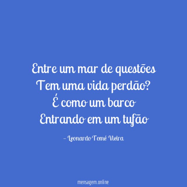 Entre um mar de questões Tem uma vida perdão
