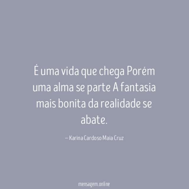 É uma vida que chega Porém uma alma se