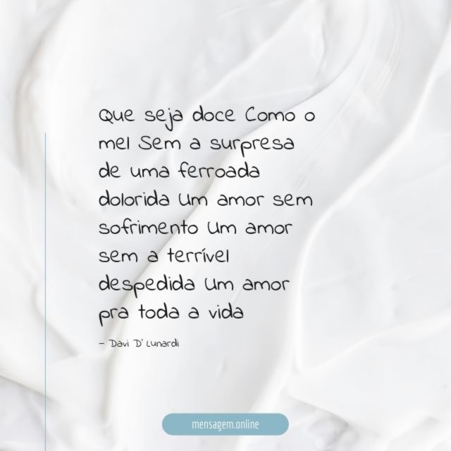 Que seja doce Como o mel Sem a surpresa de