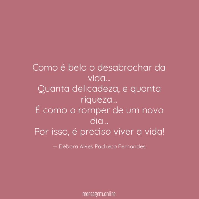 Como é belo o desabrochar da vida