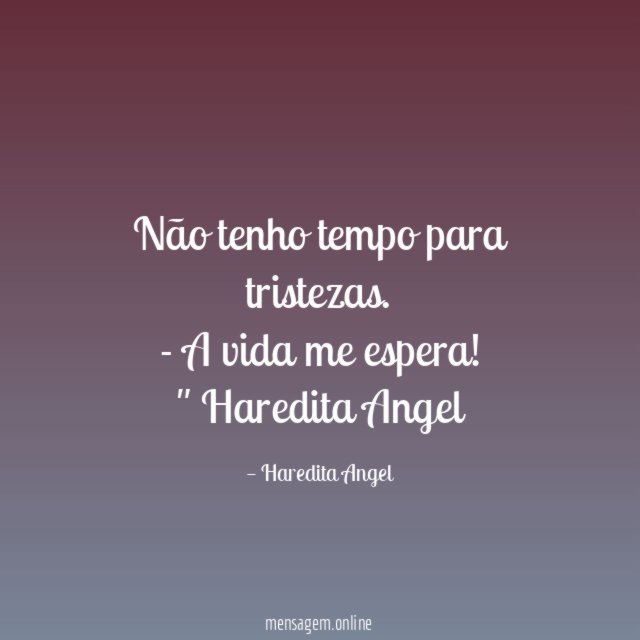 Não tenho tempo para tristezas