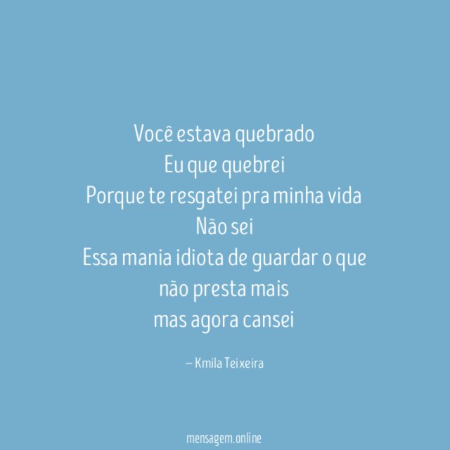 Você estava quebrado Eu que quebrei Porque te resgatei pra