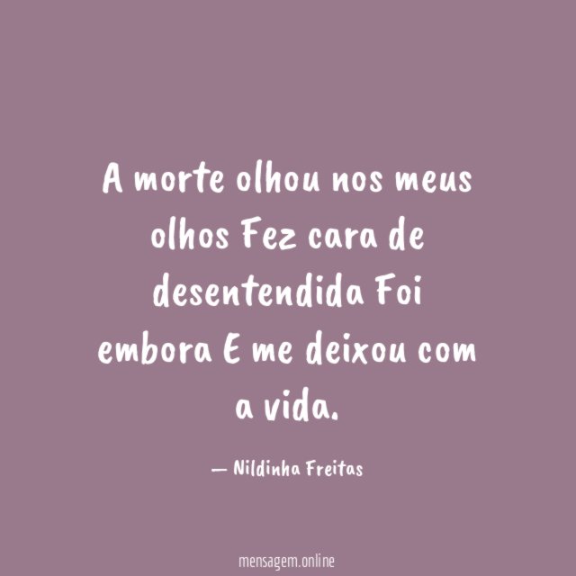 A morte olhou nos meus olhos Fez cara de