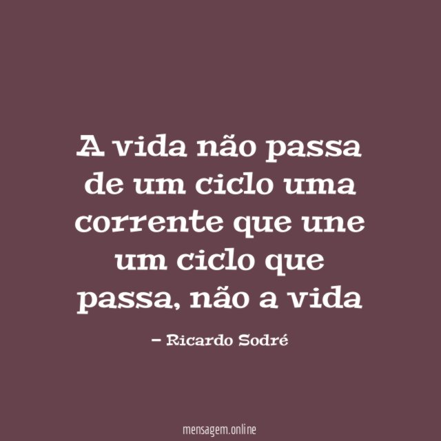 A vida não passa de um ciclo uma corrente que une um