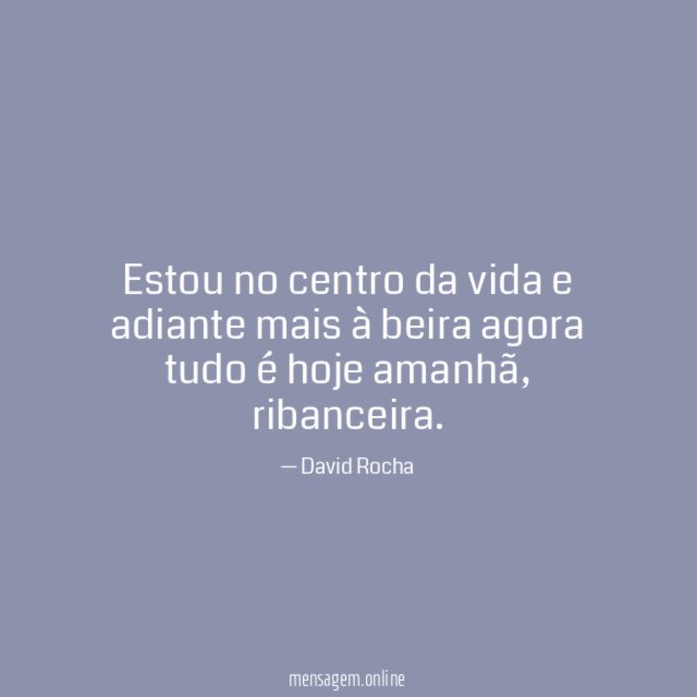 Estou no centro da vida e adiante mais à