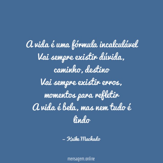 A vida é uma fórmula incalculável Vai sempre existir dúvida