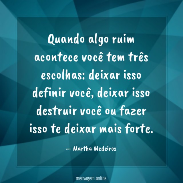 Quando algo ruim acontece você tem três escolhas