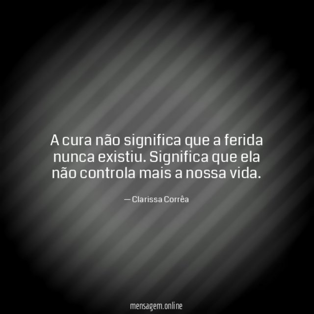 A cura não significa que a ferida nunca existiu