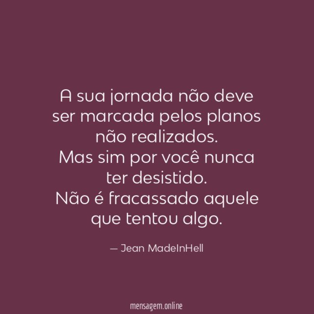 A sua jornada não deve ser marcada pelos