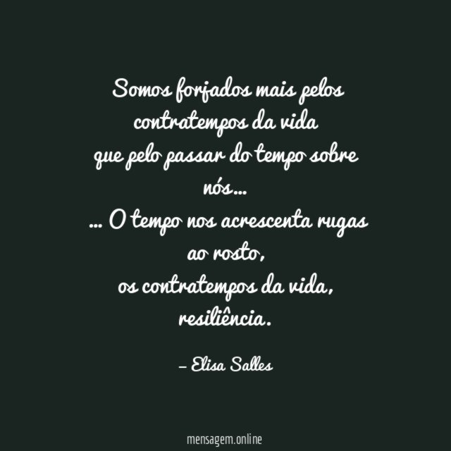 Somos forjados mais pelos contratempos da vida que pelo