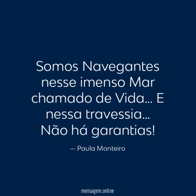 Somos Navegantes nesse imenso Mar chamado de Vida