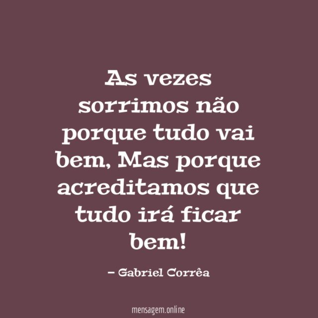 As vezes sorrimos não porque tudo vai bem