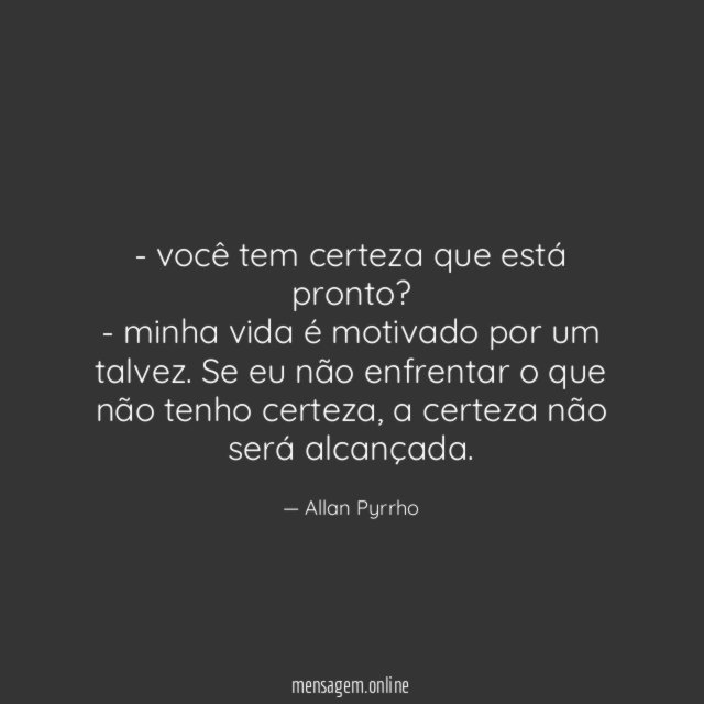 - você tem certeza que está pronto?