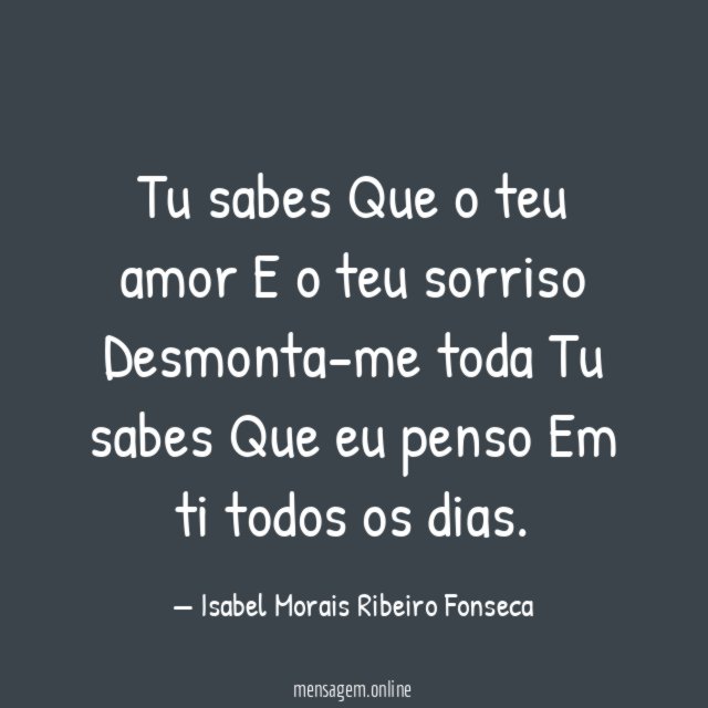Tu sabes Que o teu amor E o teu sorriso Desmonta-me