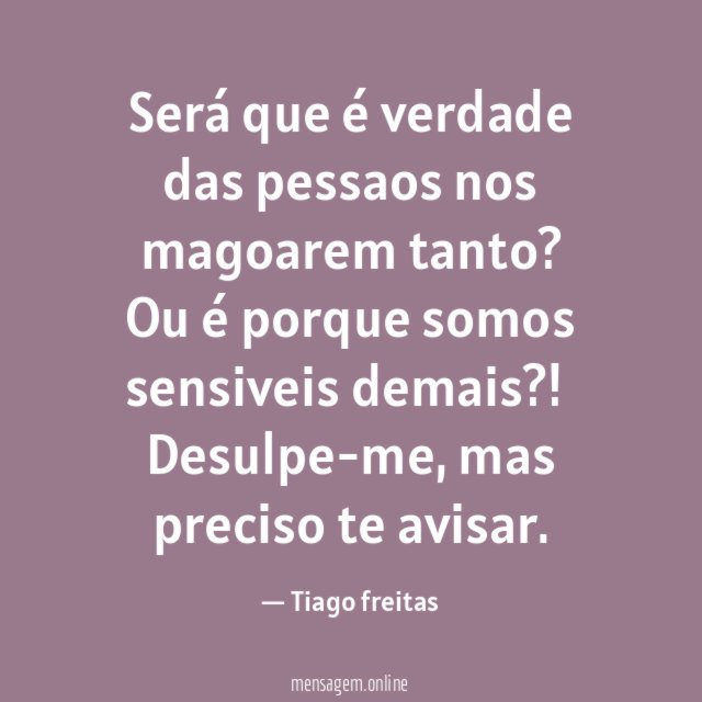Será que é verdade das pessaos nos magoarem tanto