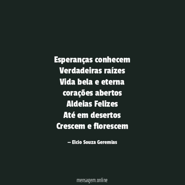 Esperanças conhecem Verdadeiras raízes Vida bela e eterna corações abertos Aldeias Felizes Até