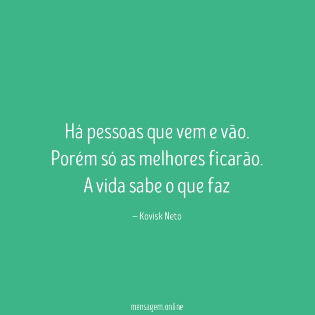 Há pessoas que vem e vão