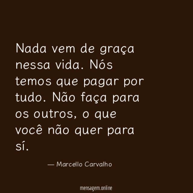 Nada vem de graça nessa vida