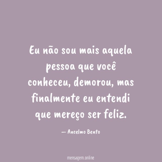 Eu não sou mais aquela pessoa que você conheceu