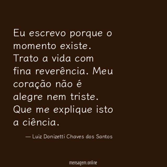 Eu escrevo porque o momento existe