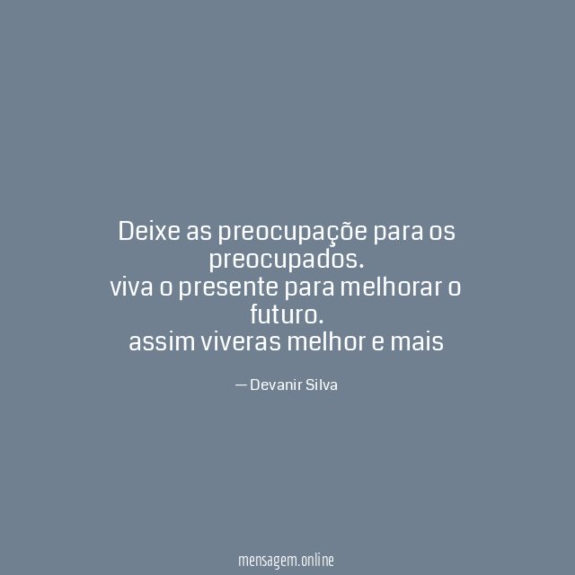 Deixe as preocupaçõe para os preocupados