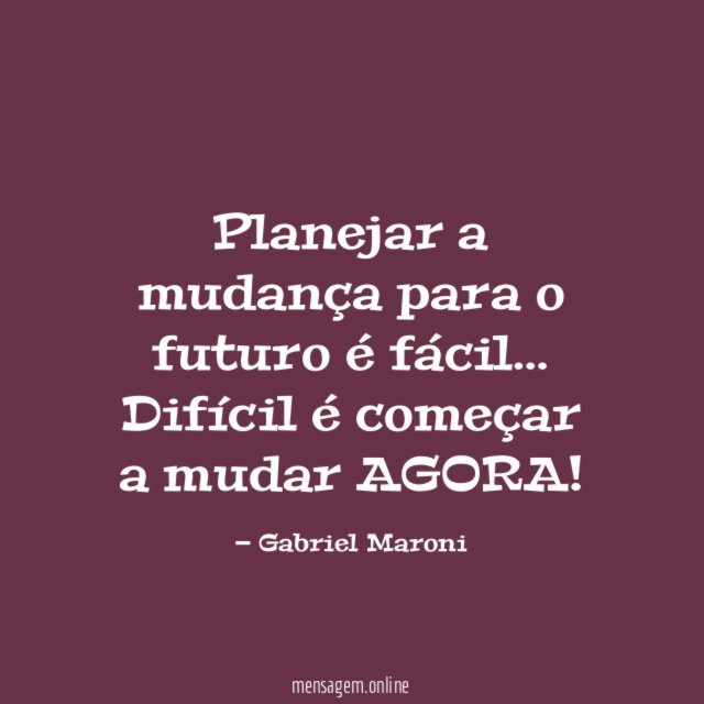 Planejar a mudança
para o futuro é fácil…