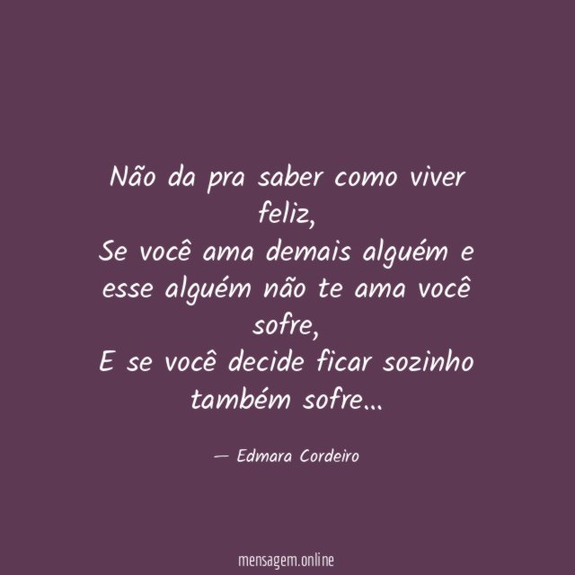 Não da pra saber como viver feliz