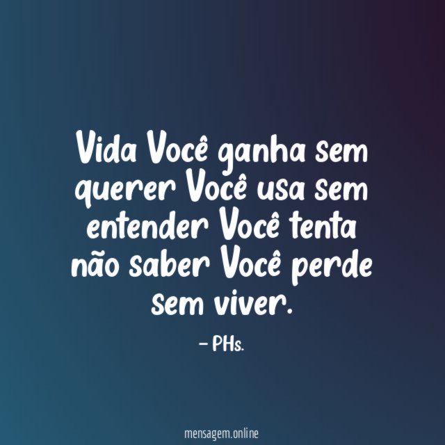 Vida Você ganha sem querer Você usa sem entender Você tenta
