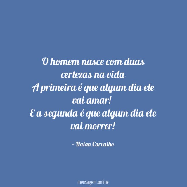 O homem nasce com duas certezas na vida A