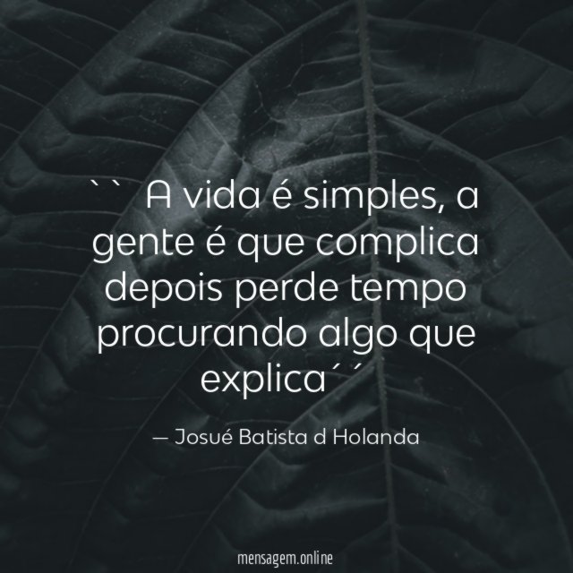 `` A vida é simples