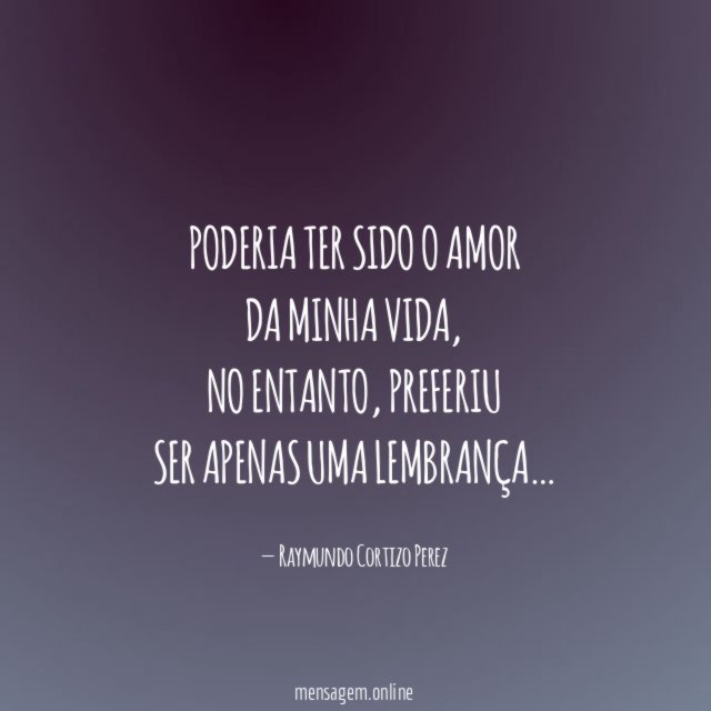 Poderia ter sido o amor da minha vida