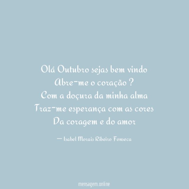 Olá Outubro sejas bem vindo Abre-me o coração ? Com