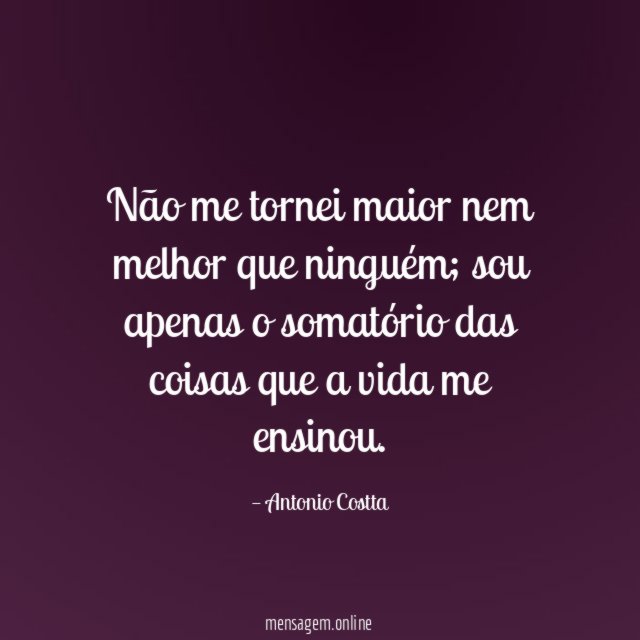 Não me tornei maior nem melhor que ninguém