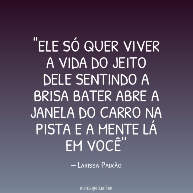 'Ele só quer viver a vida do jeito