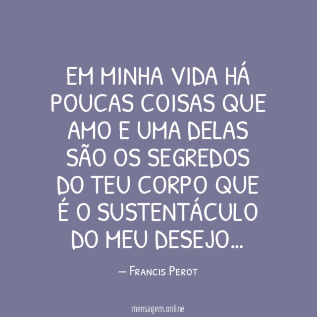 Em minha vida há poucas coisas que amo e uma