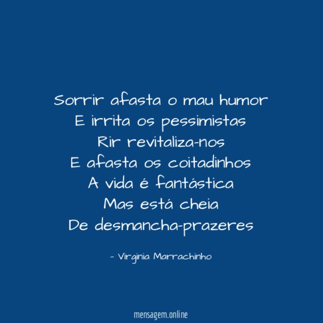 Sorrir afasta o mau humor E irrita os pessimistas Rir