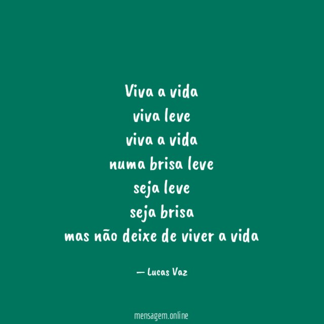 Viva a vida viva leve viva a vida numa brisa leve seja
