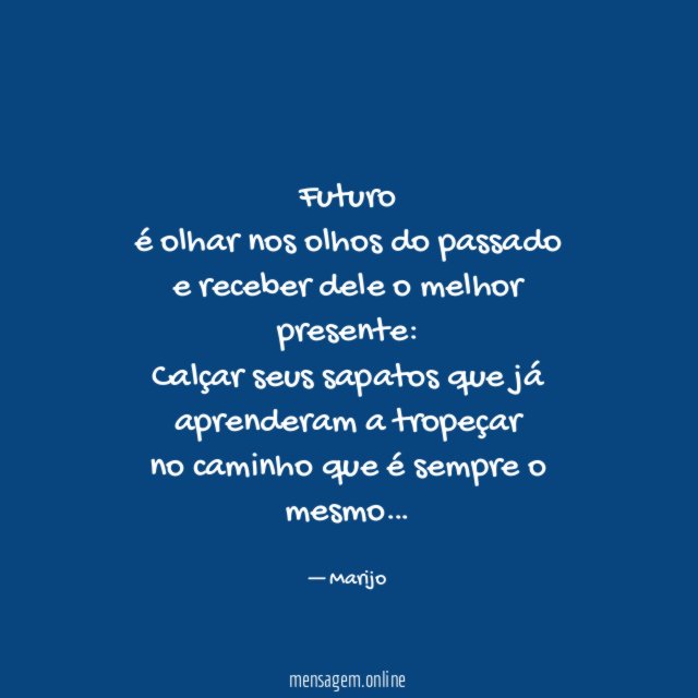 Futuro é olhar nos olhos do passado e receber dele o melhor presente
