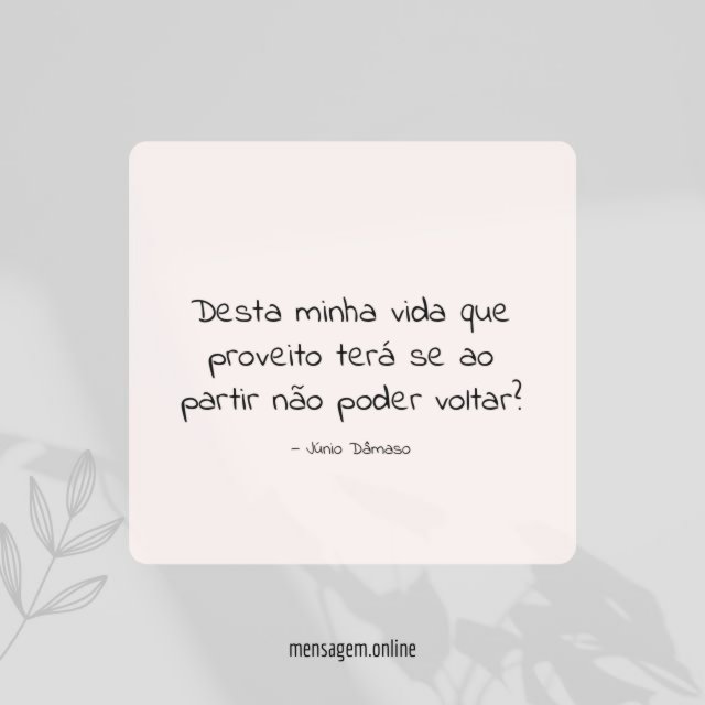 Desta minha vida que proveito terá se ao partir não poder